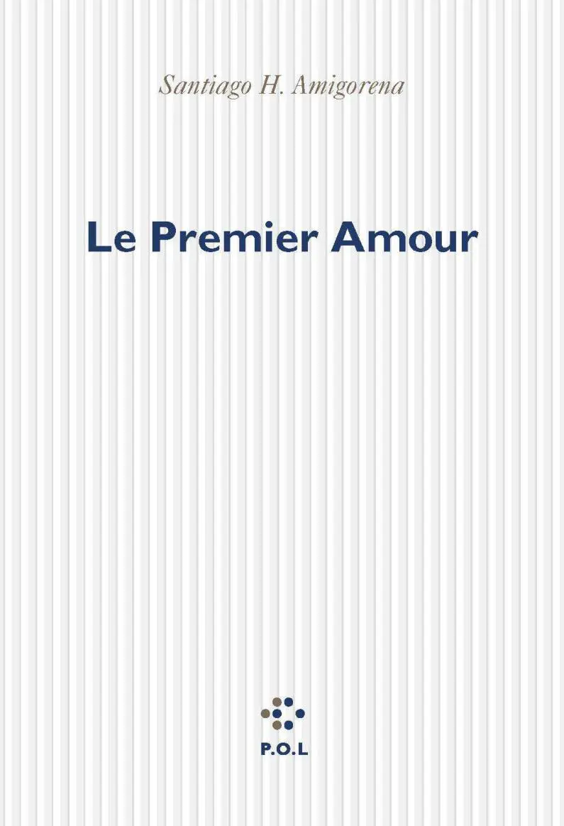 Le premier amour - Santiago H. Amigorena