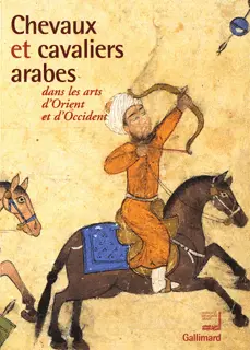 Chevaux et cavaliers arabes dans les arts d'Orient et d'Occident - Collectif