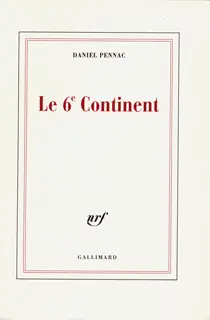 Le 6ᵉ Continent précédé d'Ancien malade des hôpitaux de Paris - Daniel Pennac