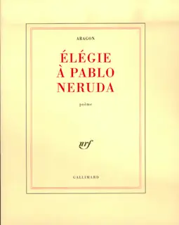 Élégie à Pablo Neruda - Louis Aragon