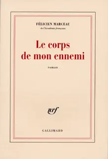 Le corps de mon ennemi - Félicien Marceau