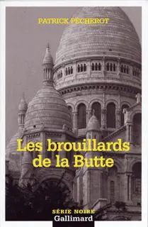 Les brouillards de la Butte - Patrick Pécherot