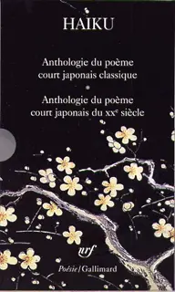 Haiku. Anthologie du poème court japonais – Haiku du XXᵉ siècle. Le poème court japonais d'aujourd'hui - Collectif