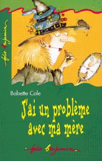 J'ai un problème avec ma mère - Babette Cole