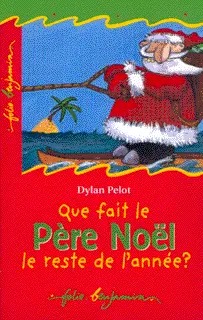 Que fait le Père Noël le reste de l'année ? - Dylan Pelot - Dylan Pelot - Dylan Pelot