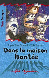 Dans la maison hantée - Alyssa Satin Capucilli - Tedd Arnold - Tedd Arnold
