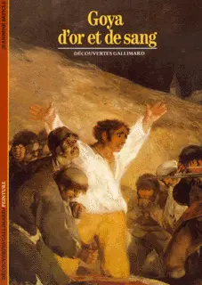 Goya d'or et de sang - Jeannine Baticle