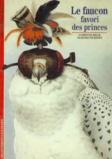 Le Faucon, favori des princes - Corinne Beck - Élisabeth Rémy