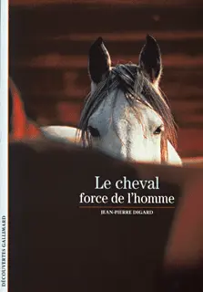 Le Cheval, force de l'homme - Jean-Pierre Digard