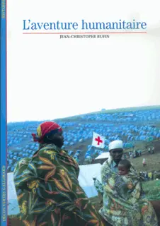 L'Aventure humanitaire - Jean-Christophe Rufin