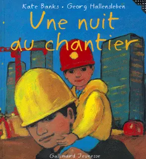 Une nuit au chantier - Kate Banks - Georg Hallensleben - Georg Hallensleben