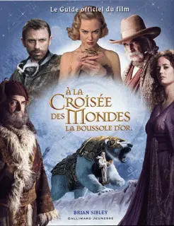 Le guide officiel du film «À la Croisée des Mondes. La Boussole d'or» - Brian Sibley