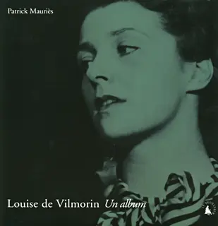Louise de Vilmorin, un album - Patrick Mauriès
