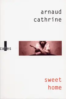 Sweet home - Arnaud Cathrine