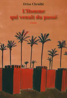 L'Homme qui venait du passé - Driss Chraïbi