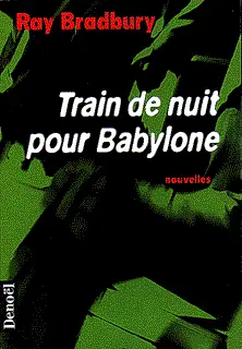 Train de nuit pour Babylone - Ray Bradbury