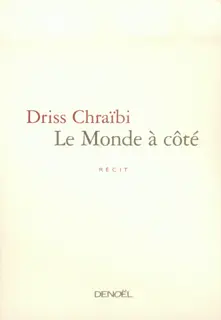 Le Monde à côté - Driss Chraïbi
