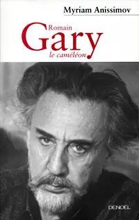 Romain Gary, le caméléon - Myriam Anissimov