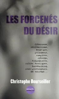 Les Forcenés du désir - Christophe Bourseiller