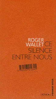 Ce silence entre nous - Roger Wallet