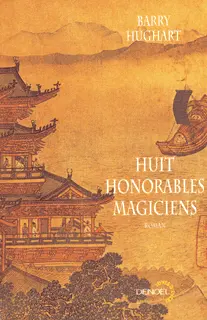 Huit honorables magiciens - Barry Hughart