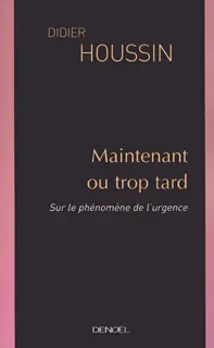 Maintenant ou trop tard - Didier Houssin