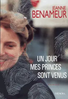 Un Jour mes princes sont venus - Jeanne Benameur