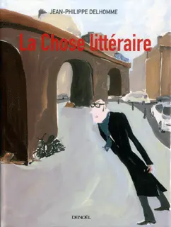 La Chose littéraire - Jean-Philippe Delhomme