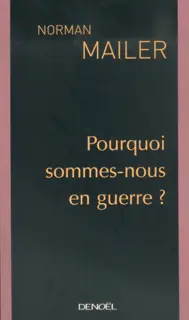Pourquoi sommes-nous en guerre ? - Norman Mailer