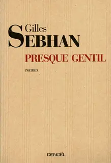 Presque gentil - Gilles Sebhan