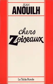 Chers Zoiseaux - Jean Anouilh