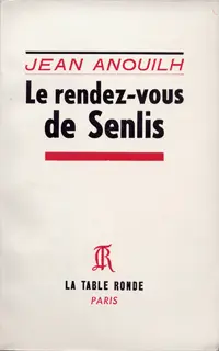 Le rendez-vous de Senlis - Jean Anouilh