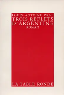 Trois reflets d'Argentine - Louis-Antoine Prat