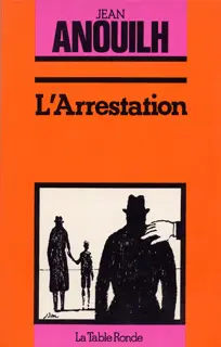 L'arrestation - Jean Anouilh