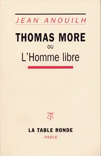 Thomas More ou L'homme libre - Jean Anouilh