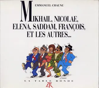 Mikhaïl, Nicolae, Elena, Saddam, François et les autres... - Emmanuel Chaunu