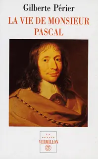 La vie de monsieur Pascal suivi de La vie de Jacqueline Pascal - Gilberte Périer