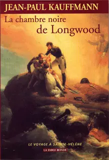 La chambre noire de Longwood - Jean-Paul Kauffmann