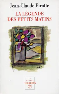 La légende des petits matins - Jean-Claude Pirotte