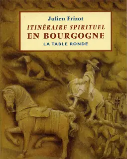 Itinéraire spirituel en Bourgogne - Julien Frizot