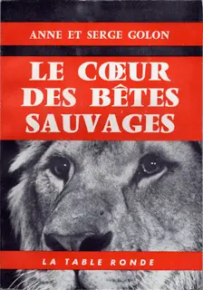 Le cœur des bêtes sauvages - Anne et Serge Golon