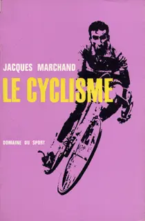 Le cyclisme - Jacques Marchand