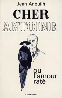 Cher Antoine ou L'Amour raté - Jean Anouilh