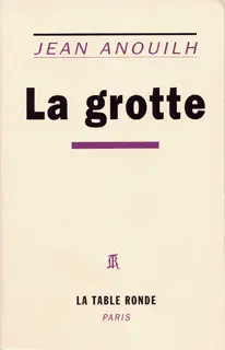 La grotte - Jean Anouilh