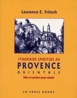 Itinéraire spirituel en Provence orientale - Laurence E. Fritsch - Thomas de La Pinta