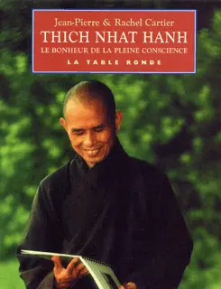 Thich Nhat Hanh ou Le bonheur de la pleine conscience - Jean-Pierre Cartier - Rachel Cartier