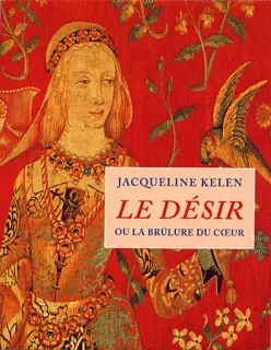 Le Désir ou La brûlure du cœur - Jacqueline Kelen
