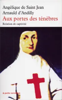 Aux portes des ténèbres - Angélique de Saint-Jean Arnauld d'Andilly