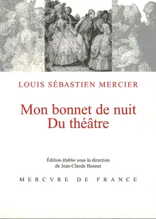 Mon bonnet de nuit suivi de Du théâtre - Louis Sébastien Mercier