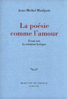 La poésie comme l'amour - Jean-Michel Maulpoix